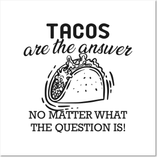 Taco - Tacos are the answer no matter what the question is Posters and Art